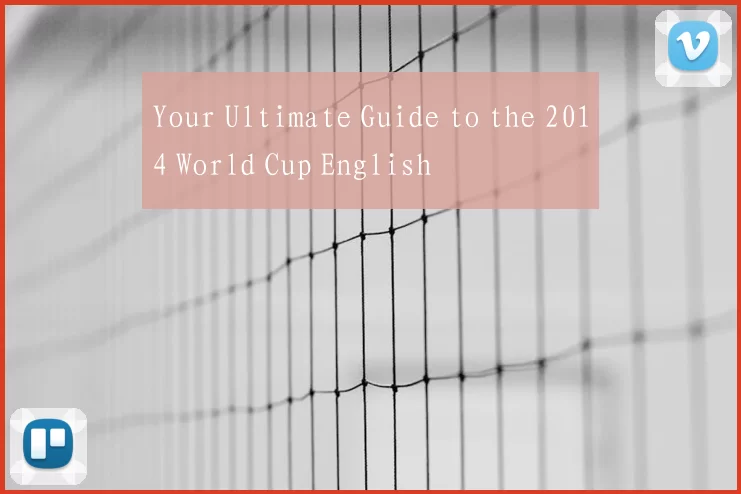 Your Ultimate Guide to the 2014 World Cup English